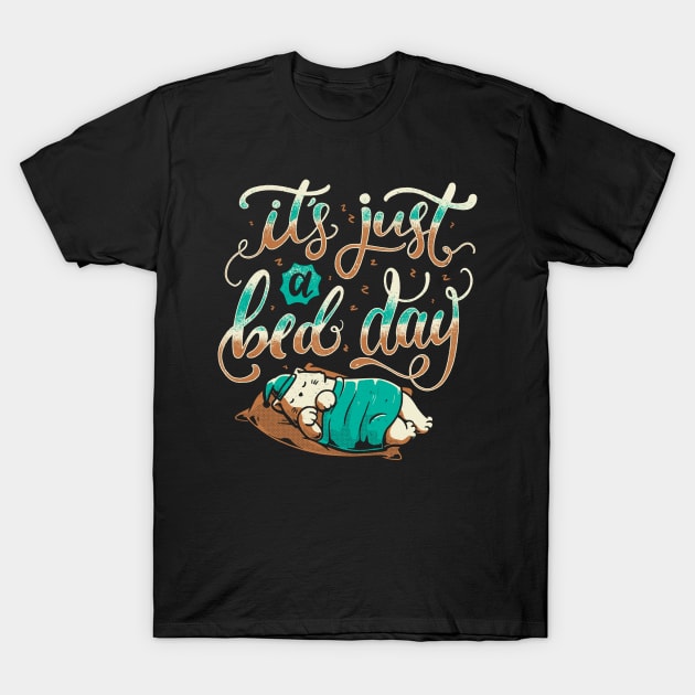 It's Just a Bed Day T-Shirt by Tobe_Fonseca